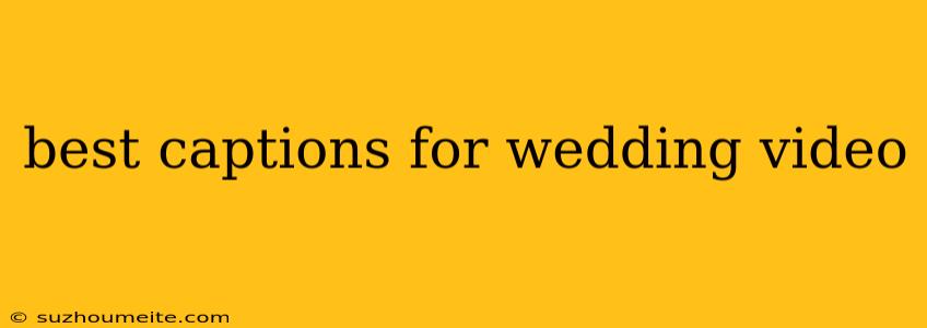 Best Captions For Wedding Video