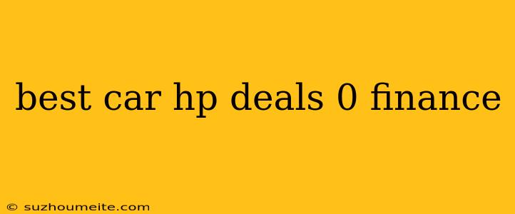 Best Car Hp Deals 0 Finance