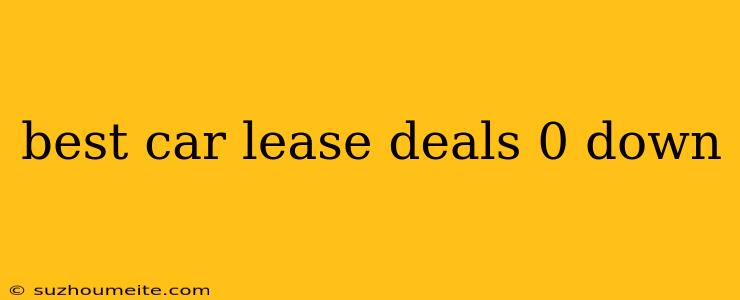 Best Car Lease Deals 0 Down