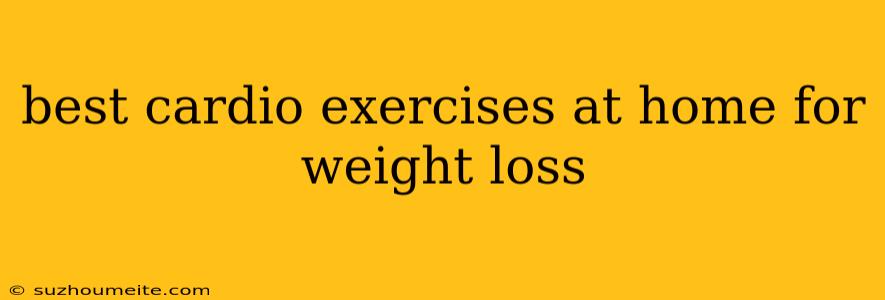 Best Cardio Exercises At Home For Weight Loss