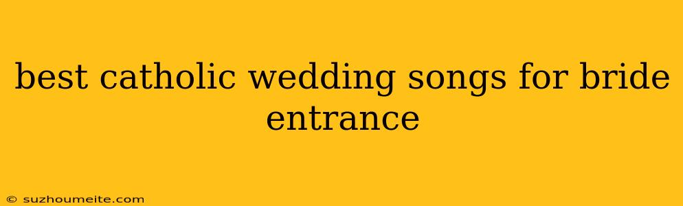 Best Catholic Wedding Songs For Bride Entrance