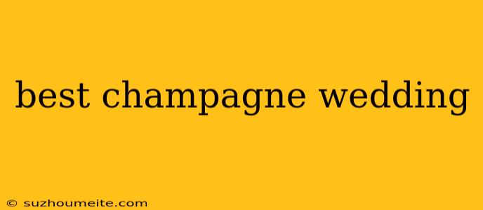 Best Champagne Wedding