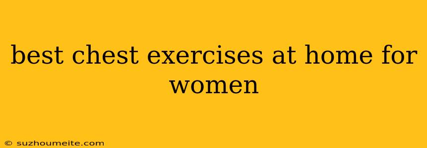 Best Chest Exercises At Home For Women