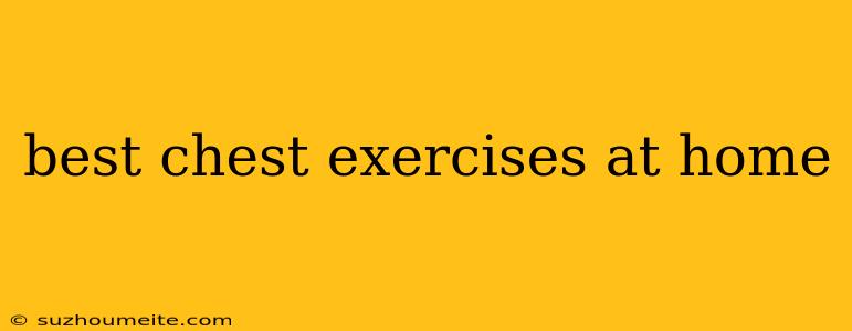 Best Chest Exercises At Home