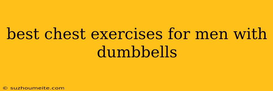 Best Chest Exercises For Men With Dumbbells