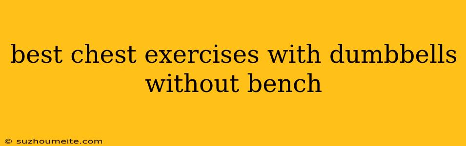 Best Chest Exercises With Dumbbells Without Bench