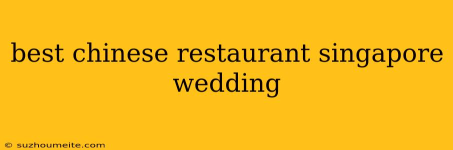 Best Chinese Restaurant Singapore Wedding