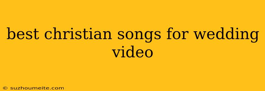 Best Christian Songs For Wedding Video