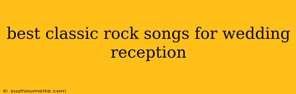 Best Classic Rock Songs For Wedding Reception