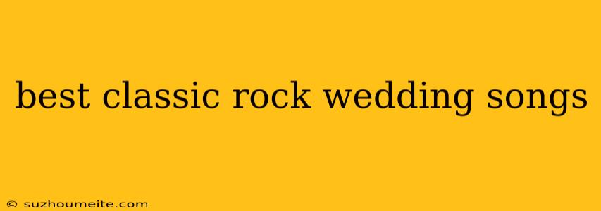 Best Classic Rock Wedding Songs