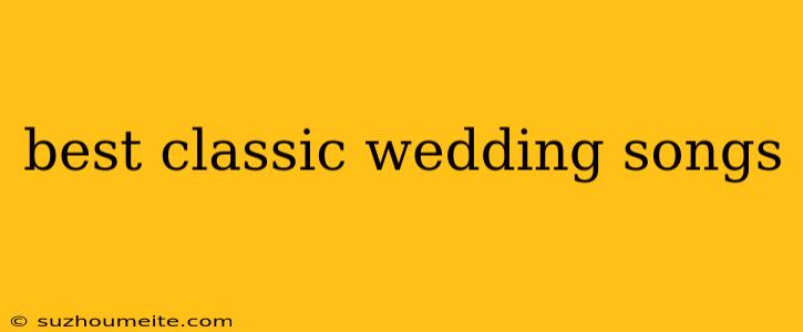 Best Classic Wedding Songs