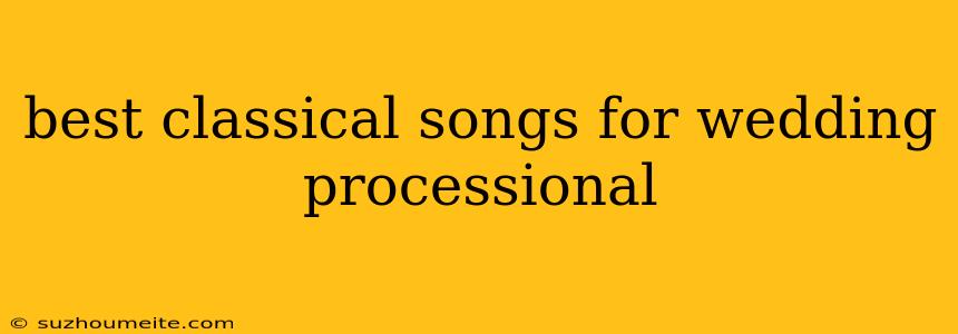 Best Classical Songs For Wedding Processional