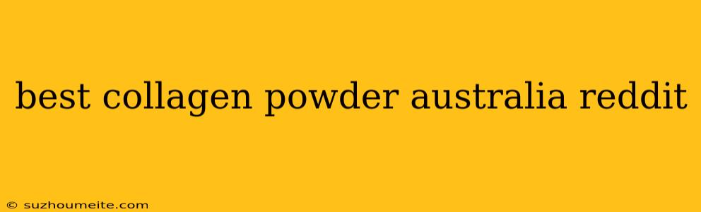 Best Collagen Powder Australia Reddit