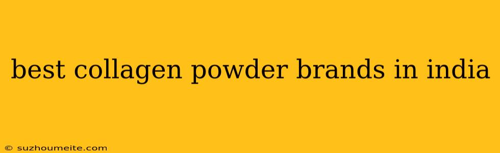 Best Collagen Powder Brands In India