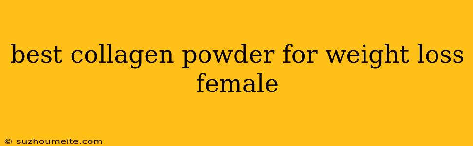 Best Collagen Powder For Weight Loss Female