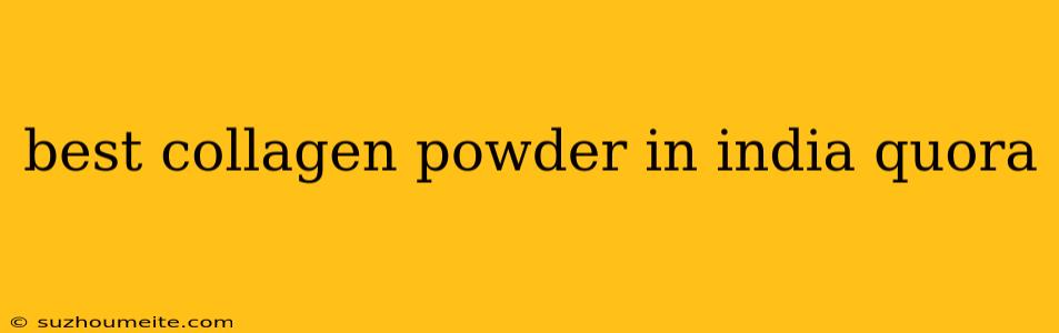 Best Collagen Powder In India Quora