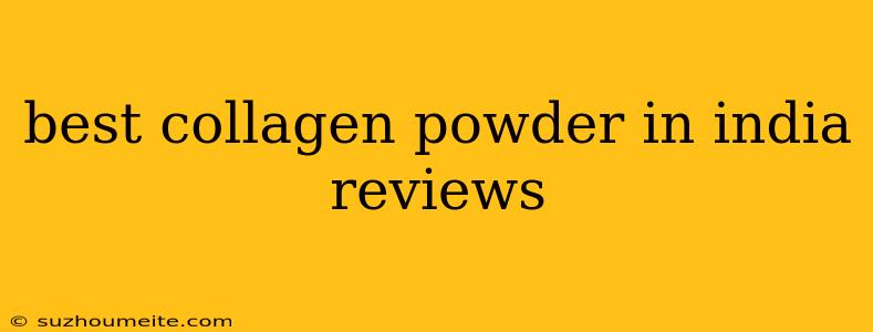 Best Collagen Powder In India Reviews