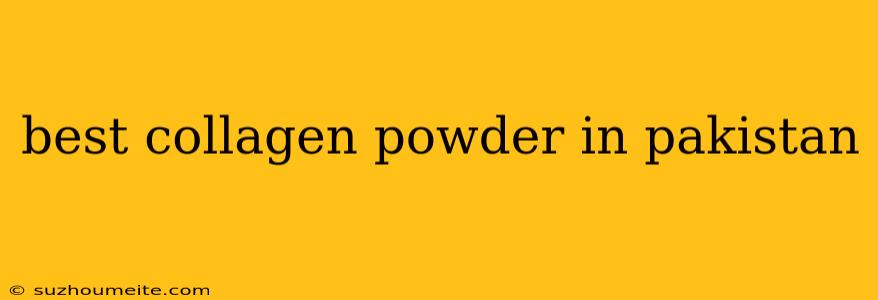 Best Collagen Powder In Pakistan