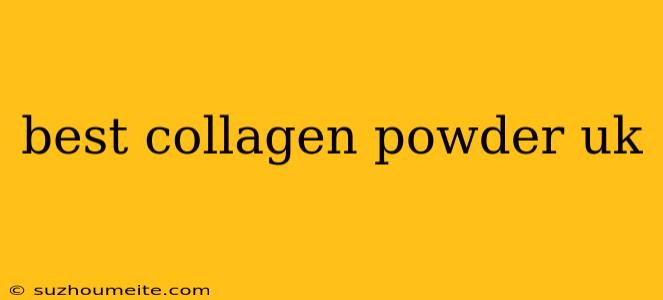 Best Collagen Powder Uk