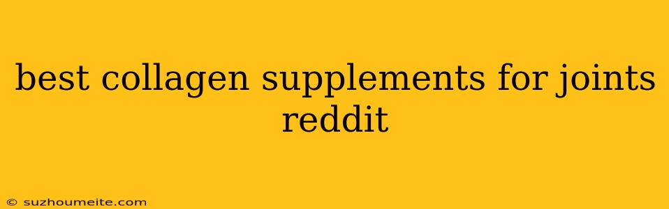 Best Collagen Supplements For Joints Reddit