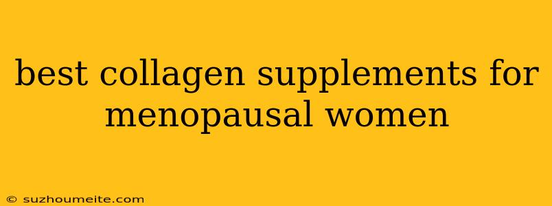 Best Collagen Supplements For Menopausal Women