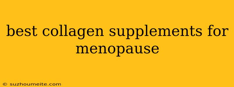 Best Collagen Supplements For Menopause