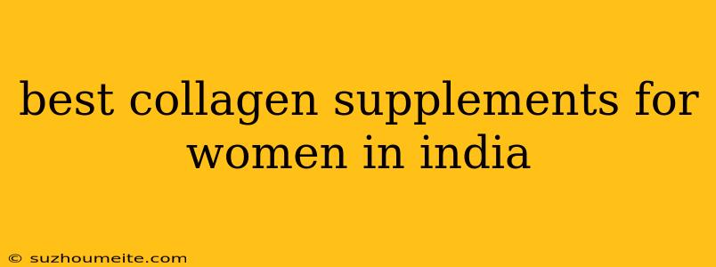 Best Collagen Supplements For Women In India