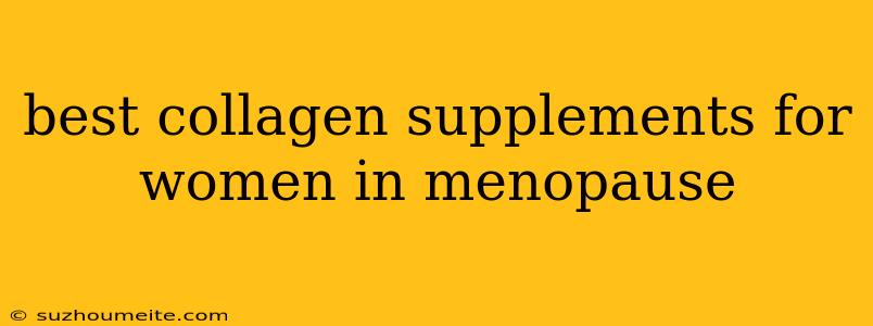 Best Collagen Supplements For Women In Menopause