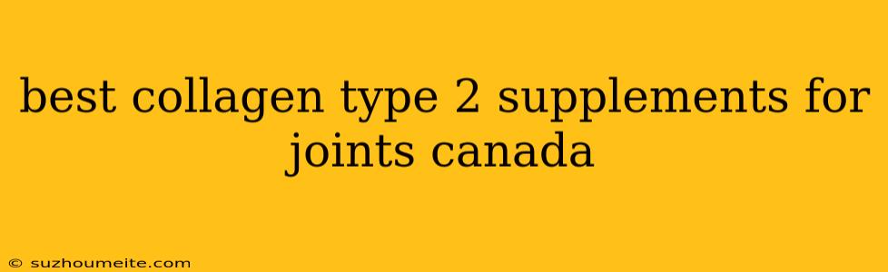 Best Collagen Type 2 Supplements For Joints Canada