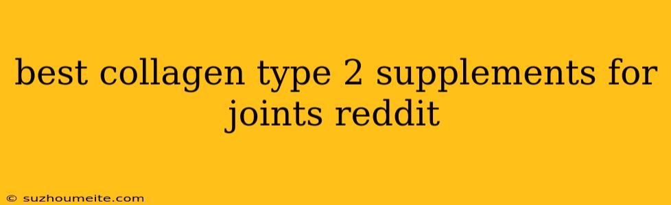 Best Collagen Type 2 Supplements For Joints Reddit