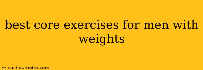 Best Core Exercises For Men With Weights