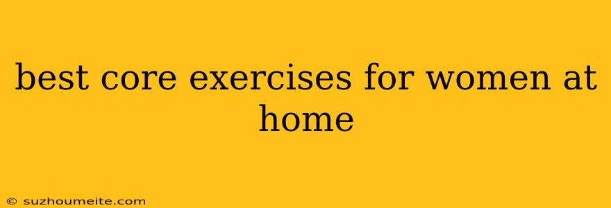 Best Core Exercises For Women At Home