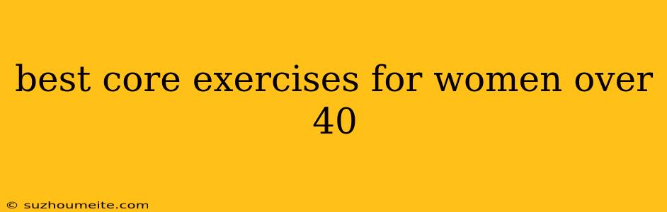 Best Core Exercises For Women Over 40