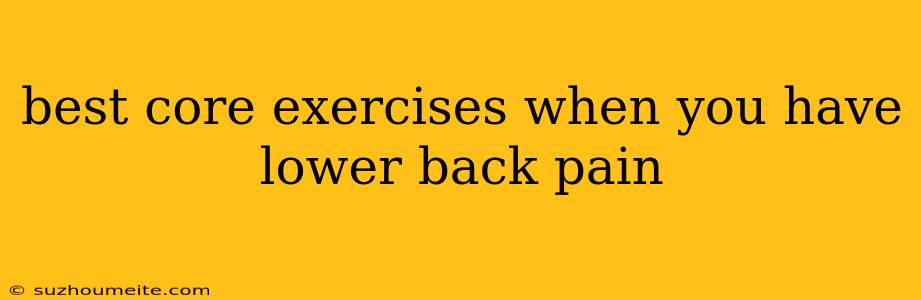 Best Core Exercises When You Have Lower Back Pain