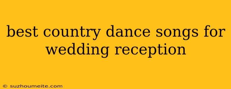 Best Country Dance Songs For Wedding Reception