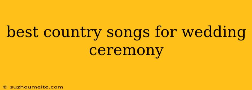 Best Country Songs For Wedding Ceremony