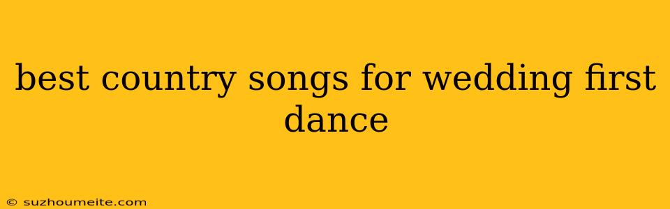 Best Country Songs For Wedding First Dance