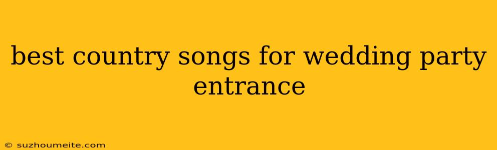 Best Country Songs For Wedding Party Entrance