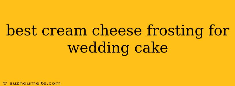 Best Cream Cheese Frosting For Wedding Cake