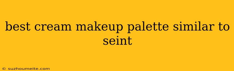 Best Cream Makeup Palette Similar To Seint