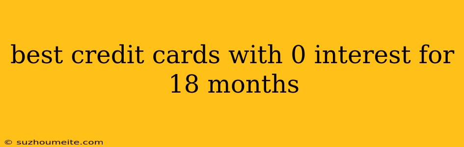 Best Credit Cards With 0 Interest For 18 Months