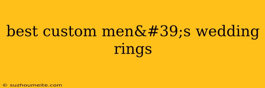 Best Custom Men's Wedding Rings