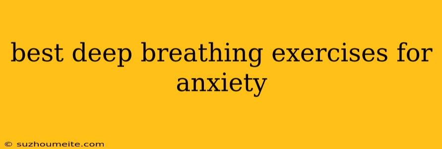 Best Deep Breathing Exercises For Anxiety