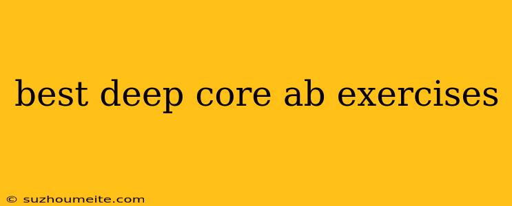 Best Deep Core Ab Exercises