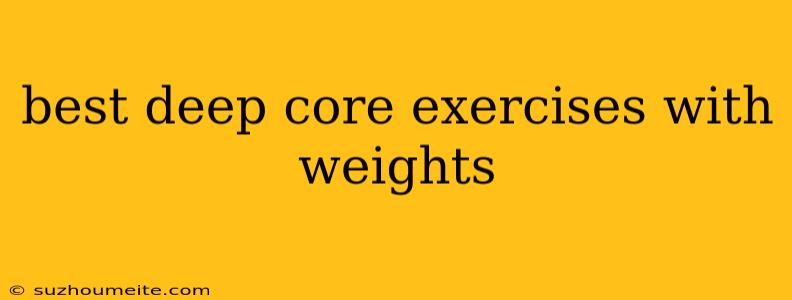 Best Deep Core Exercises With Weights