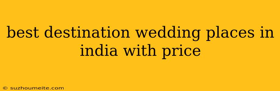 Best Destination Wedding Places In India With Price