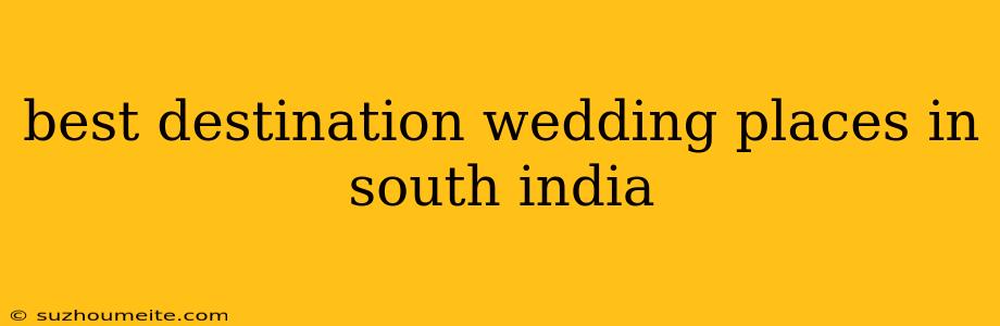 Best Destination Wedding Places In South India