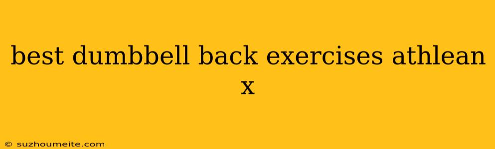 Best Dumbbell Back Exercises Athlean X