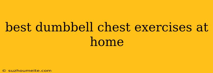 Best Dumbbell Chest Exercises At Home