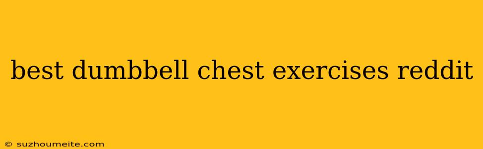 Best Dumbbell Chest Exercises Reddit